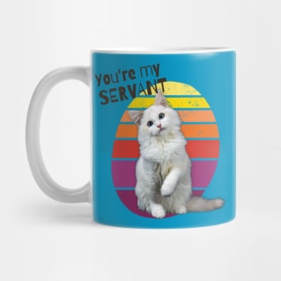 You're My Servant Cat Mug